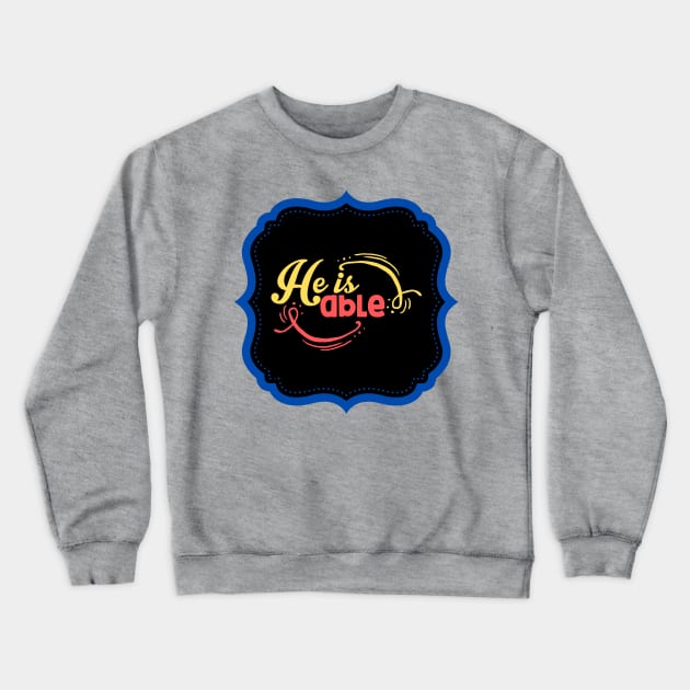 He Is Able Crewneck Sweatshirt by Prayingwarrior